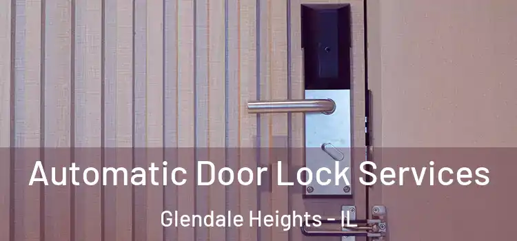 Automatic Door Lock Services Glendale Heights - IL