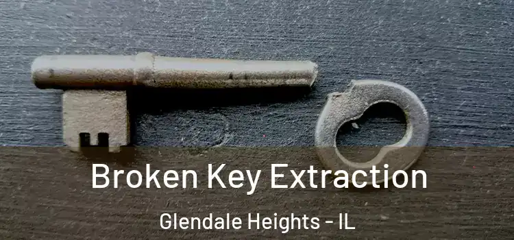 Broken Key Extraction Glendale Heights - IL