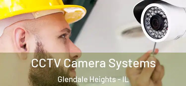CCTV Camera Systems Glendale Heights - IL