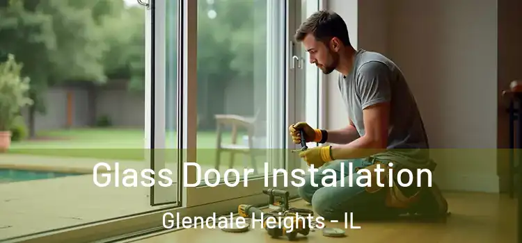 Glass Door Installation Glendale Heights - IL